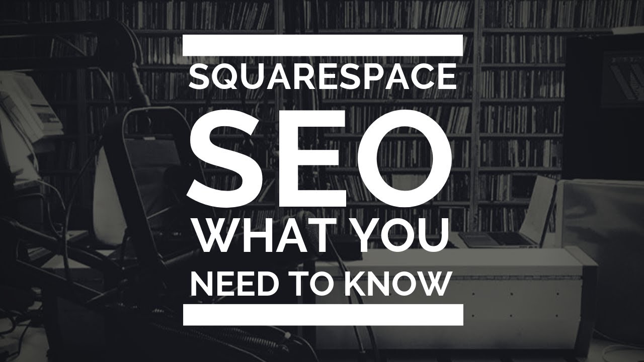 Squarespace SEO - What you need to know in 2019