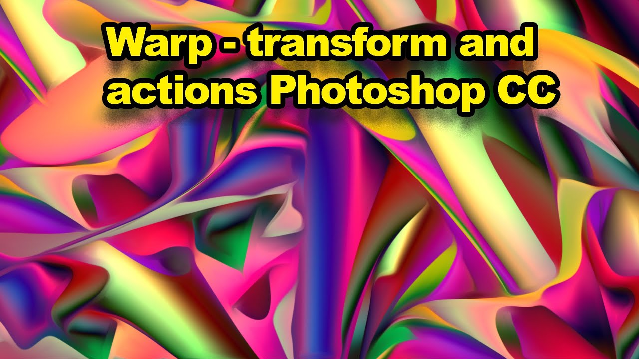 Photoshop CC 2020 + : Warp transform and actions tutorial