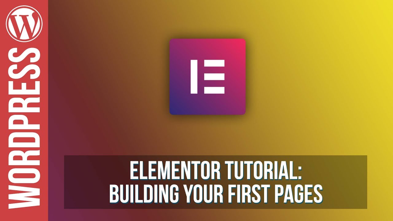 Elementor for Wordpress - Building Your First Pages