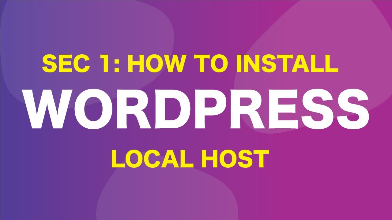 Sec 1: How to Install Wordpress on LocalHost (local by flywheel)