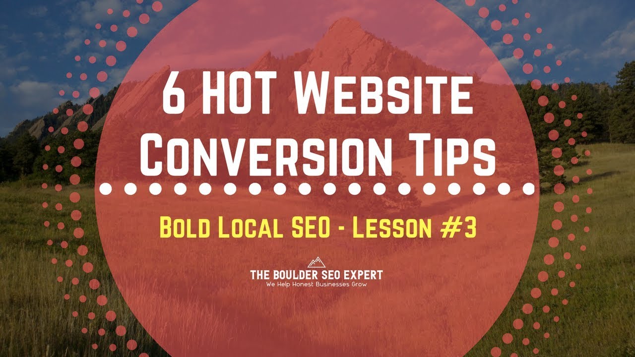 6 Hot Website Conversion Tips for Local Businesses | Bold Local SEO Course