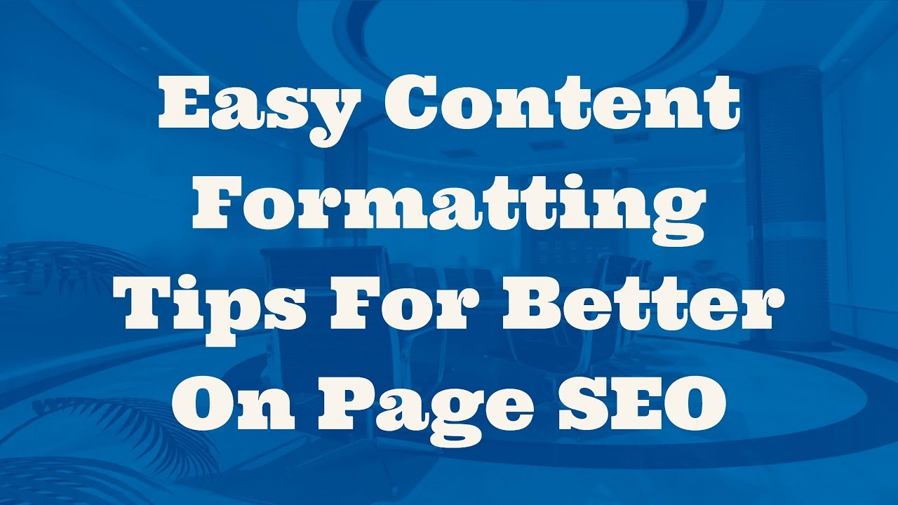 Easy Content Formatting Tips For Better On Page SEO