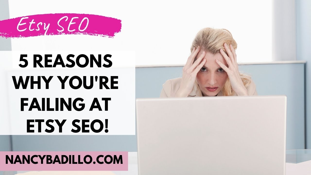 Etsy SEO 2020 - Why You're Failing At Etsy SEO & How To Fix It! | Nancy Badillo