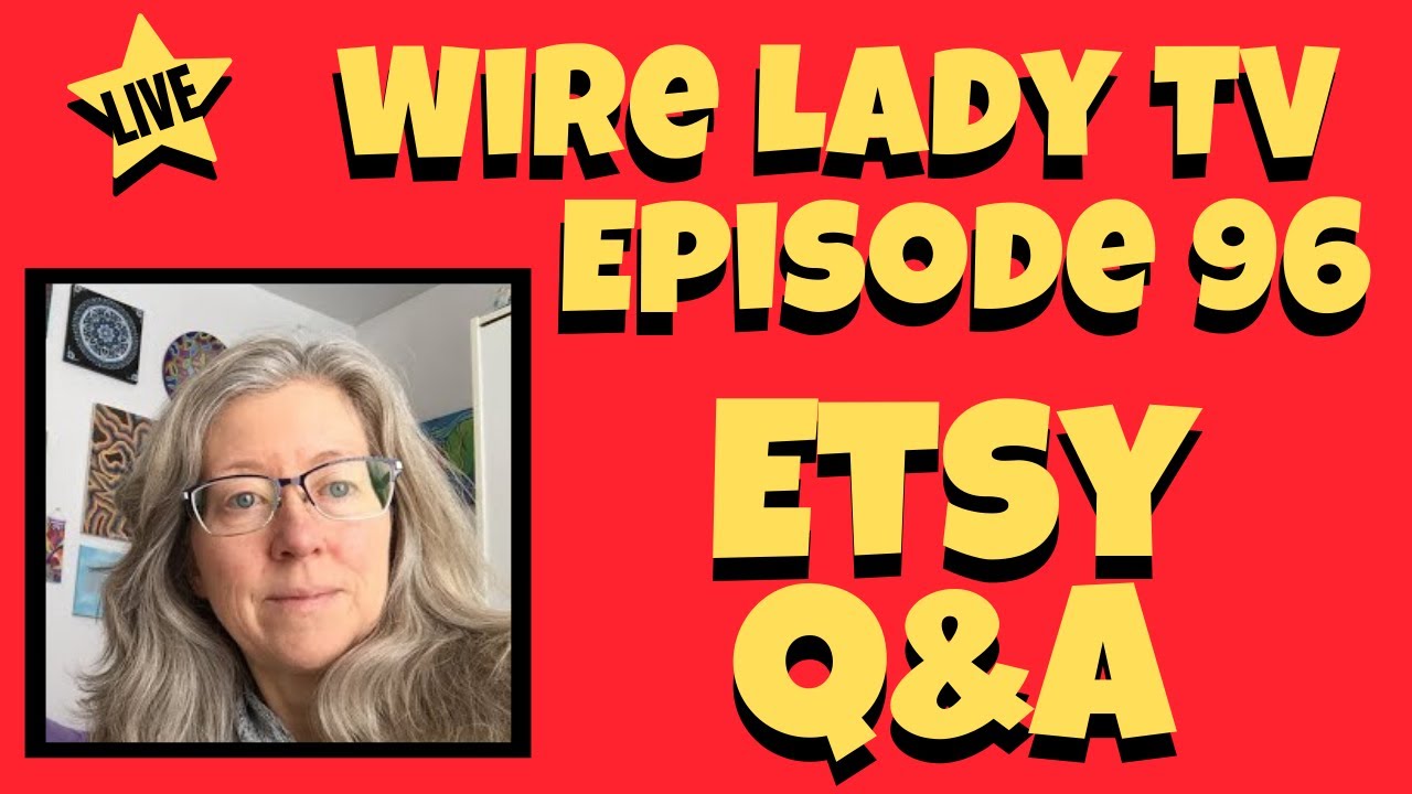 Etsy Tips Live Q&A: Wire Lady TV Episode 96