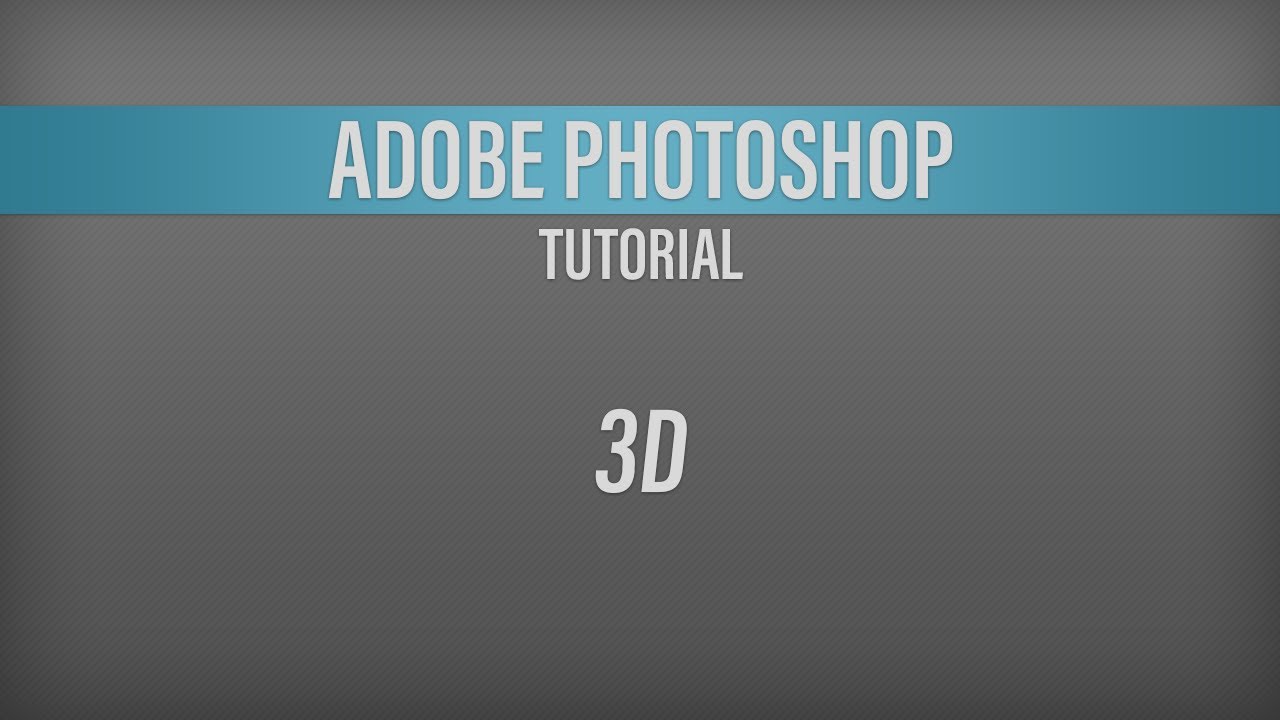 Adobe Photoshop – 3D Tutorial