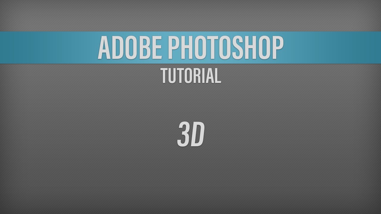 Adobe Photoshop – 3D Tutorial