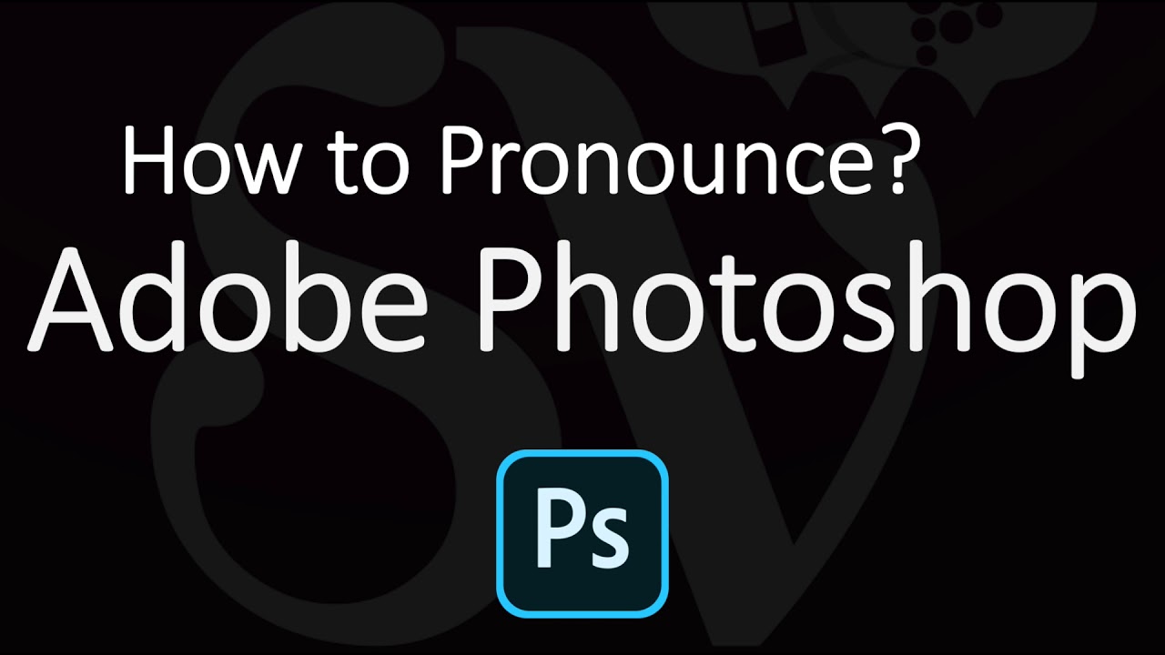 How to Pronounce Adobe Photoshop? (CORRECTLY)