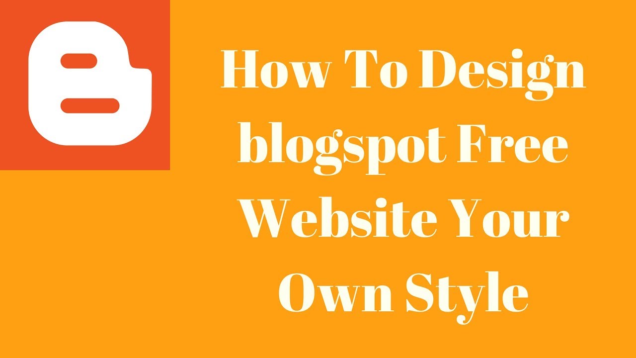How To Design blogspot Free Website Your Own Style