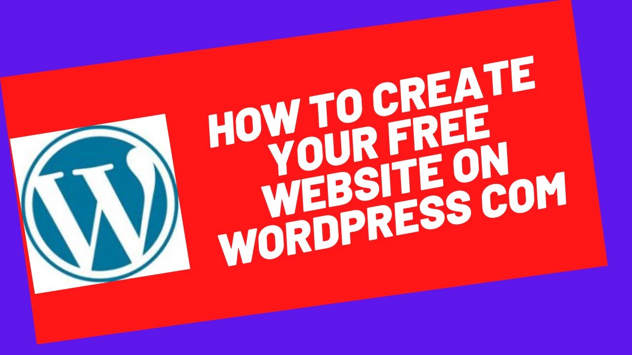 How To Create Your Free Website on WordPress com | Beginners Guide - Step By Steip
