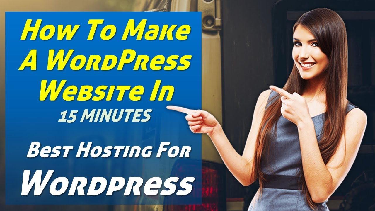 How To Make A WordPress Website In 15 Minutes, Best Hosting For Wordpress