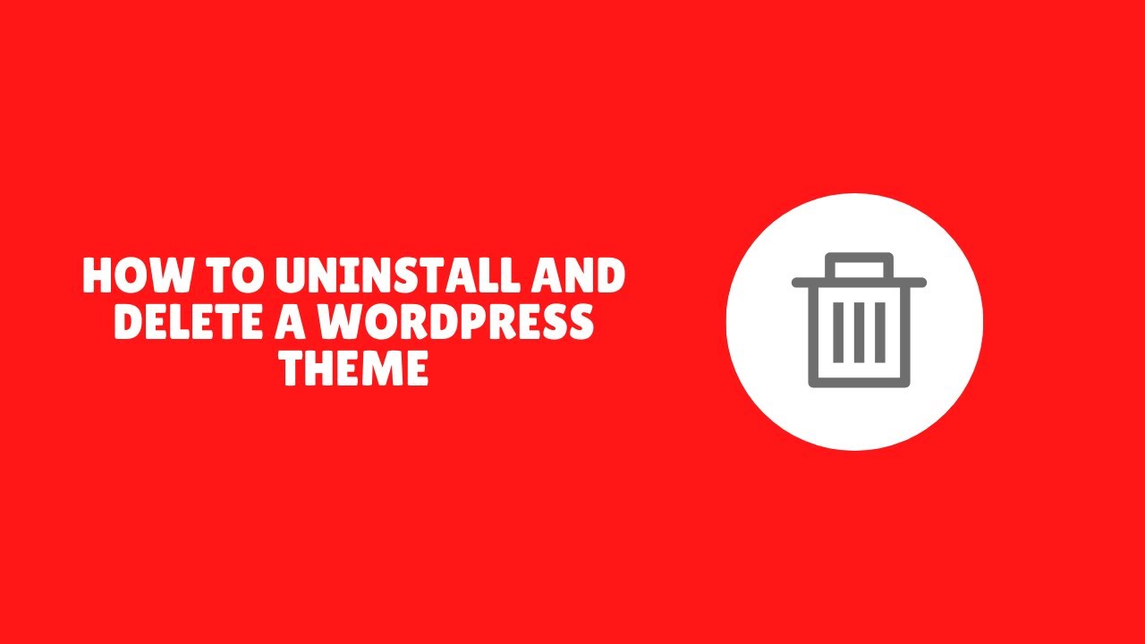 How to Uninstall and Delete a WordPress Theme