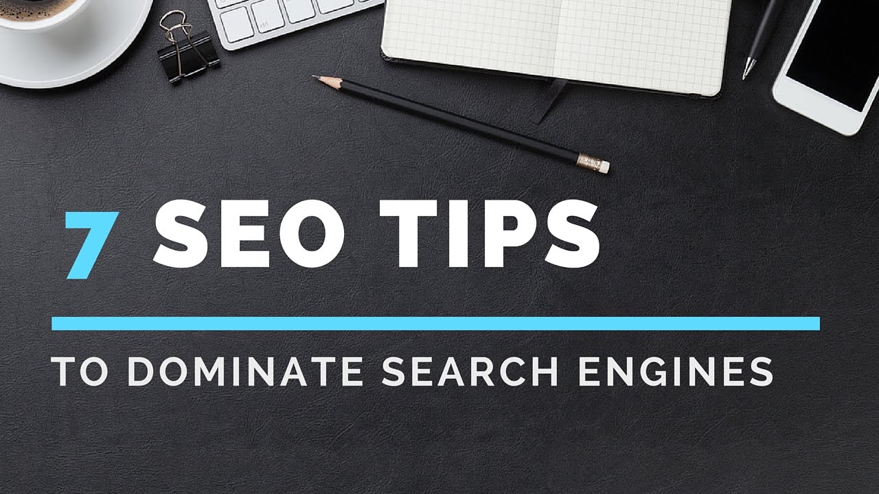 7 SEO Tips to Dominate Search Engines