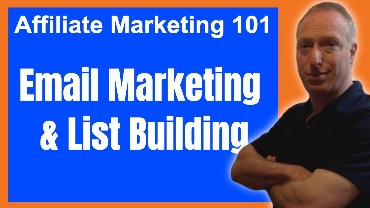 Affiliate Marketing 101: Email Marketing & List Building