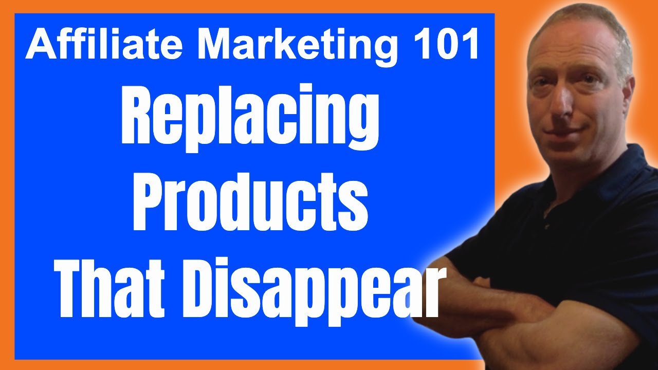 Affiliate Marketing 101: Replacing Products That Disappear