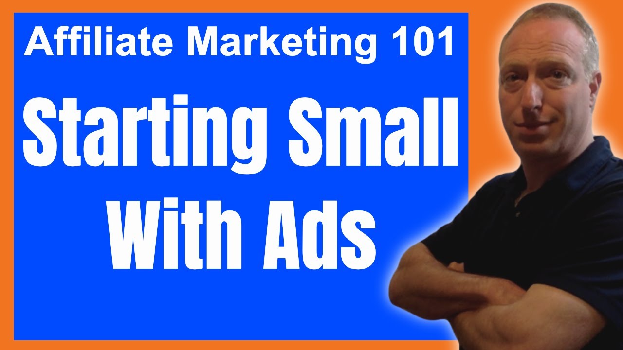 Affiliate Marketing 101: Starting Small With Ads