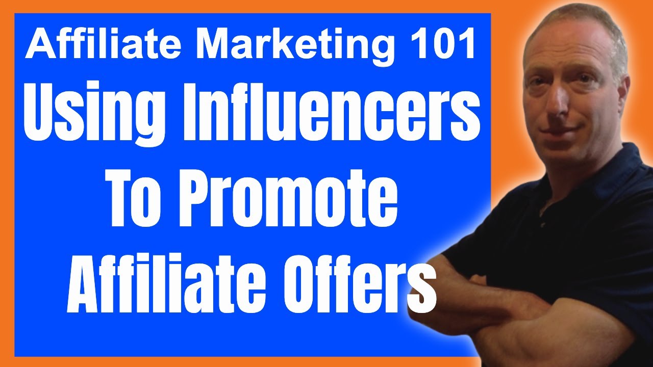 Affiliate Marketing 101: Using Influencers To Promote Affiliate Offers