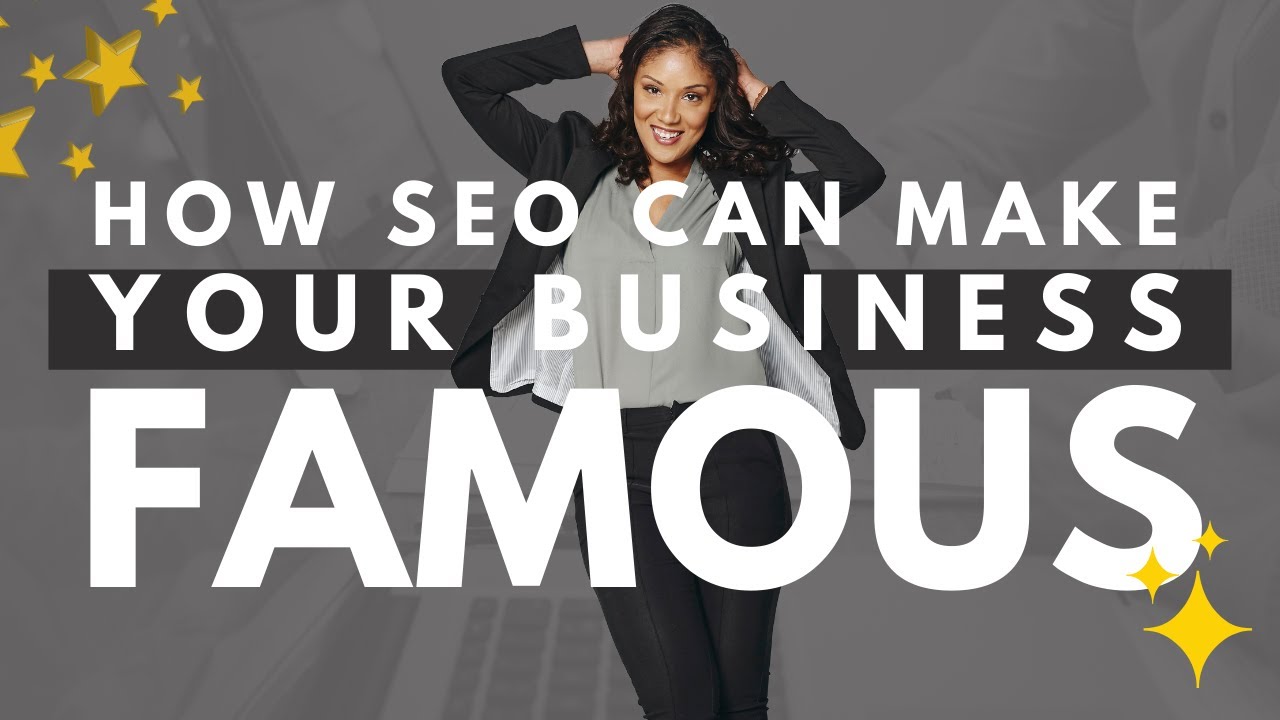 How SEO Can Make Your Business Famous