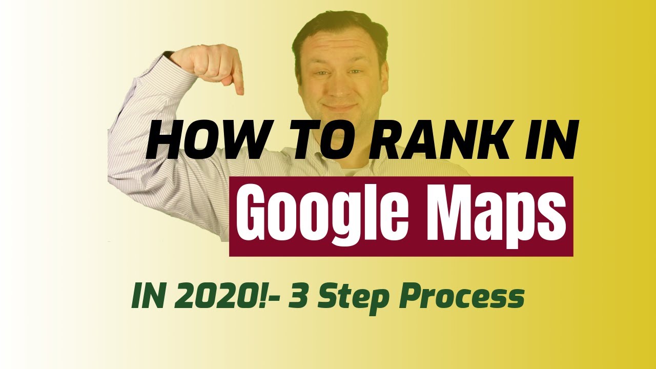 How To Rank In Google Maps in 2020 — Three Step Process