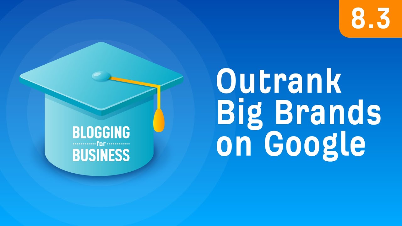 How to Compete With Big Brands in Google [8.3]