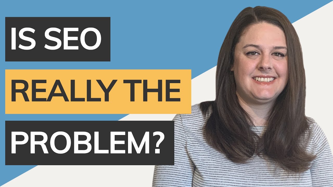 Is SEO Really The Problem? [Free Business Tips]