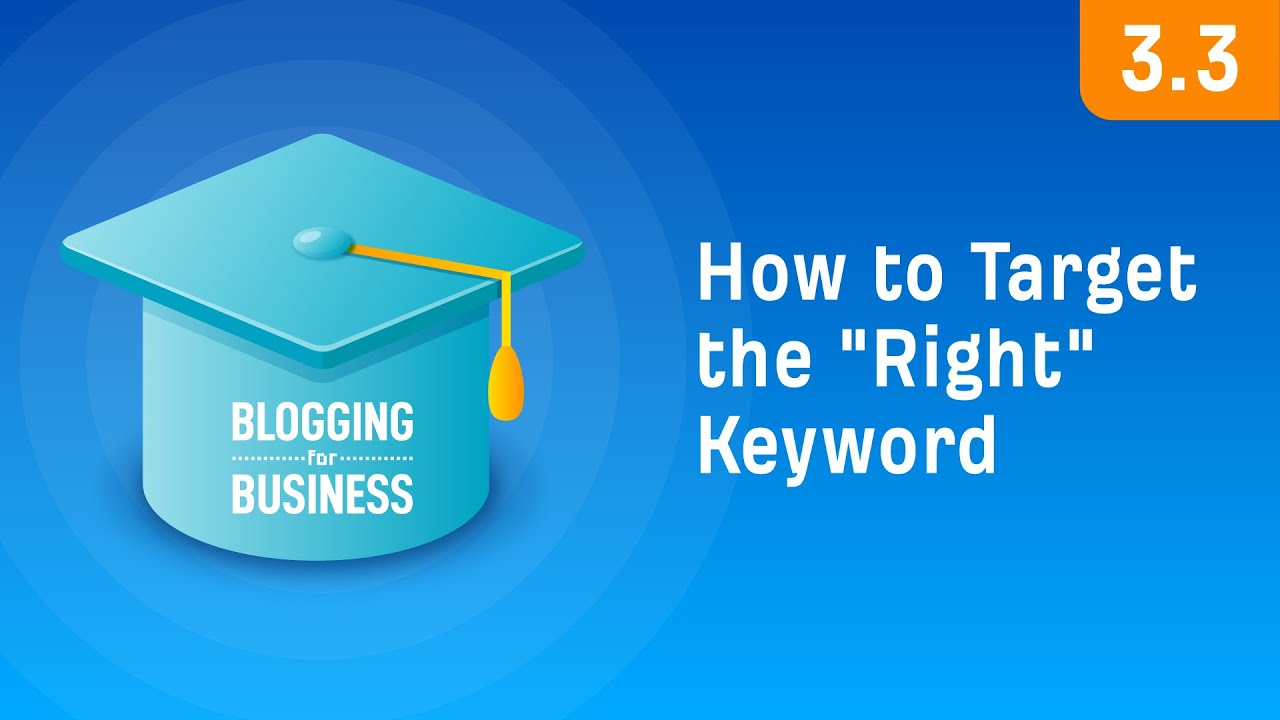 Keyword Research: How To Target The “Right” Keyword [3.3]