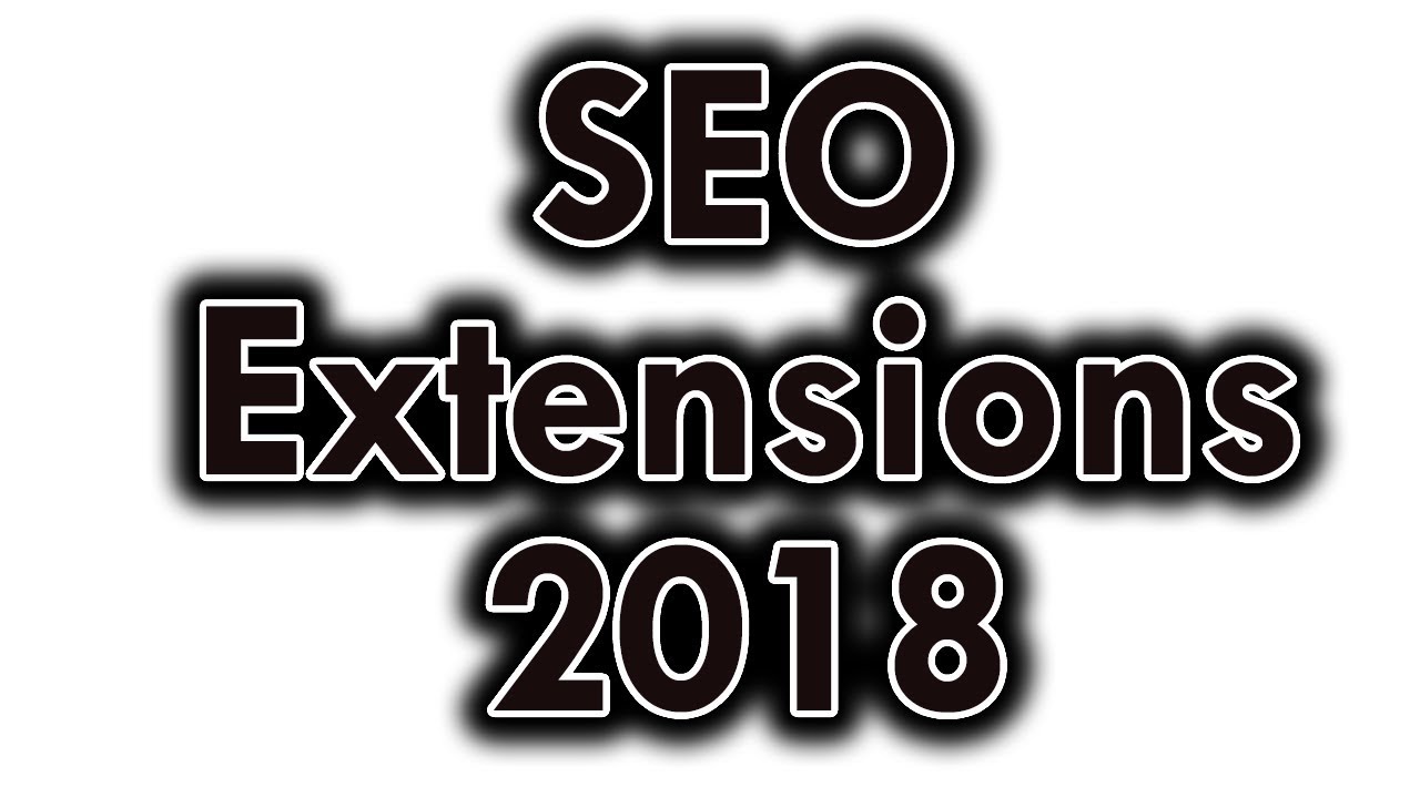 SEO Extensions : Top 10 Actionable Google Chrome Extensions For Search Engine Optimization In (2018)