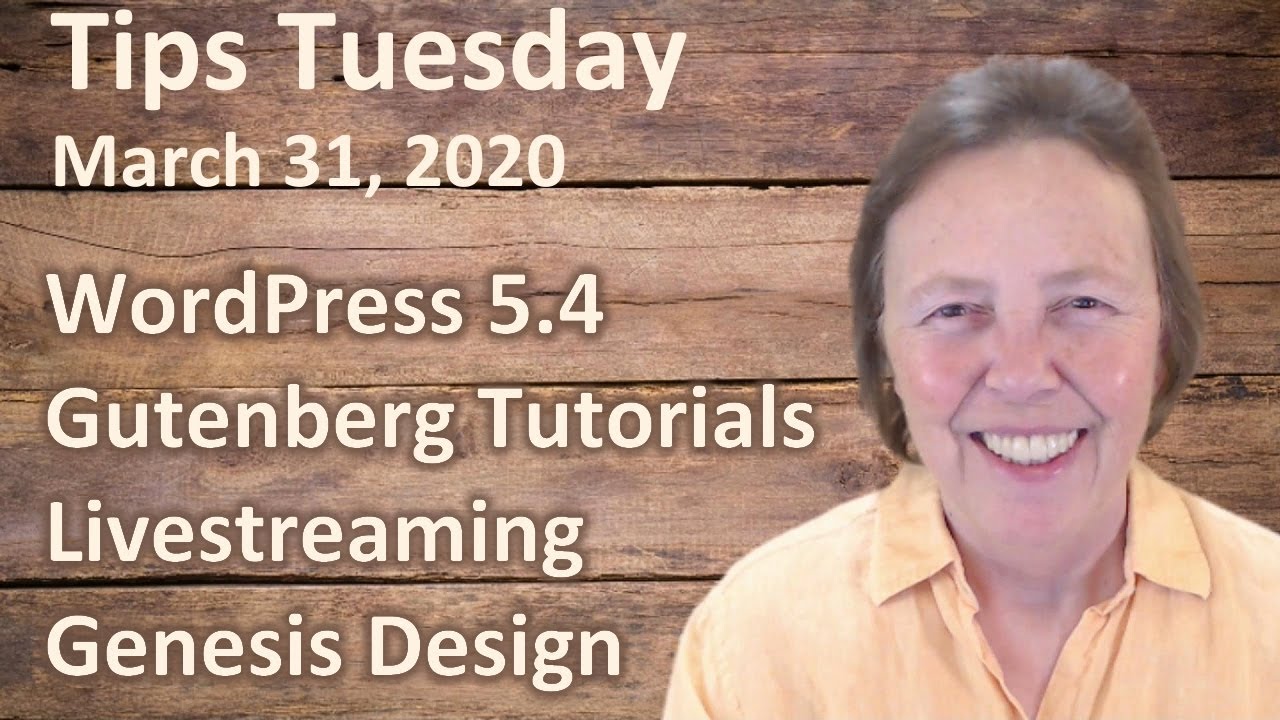 WordPress 5.4, Gutenberg, Livestreaming, Genesis Design - Tips Tuesday 3/31/20