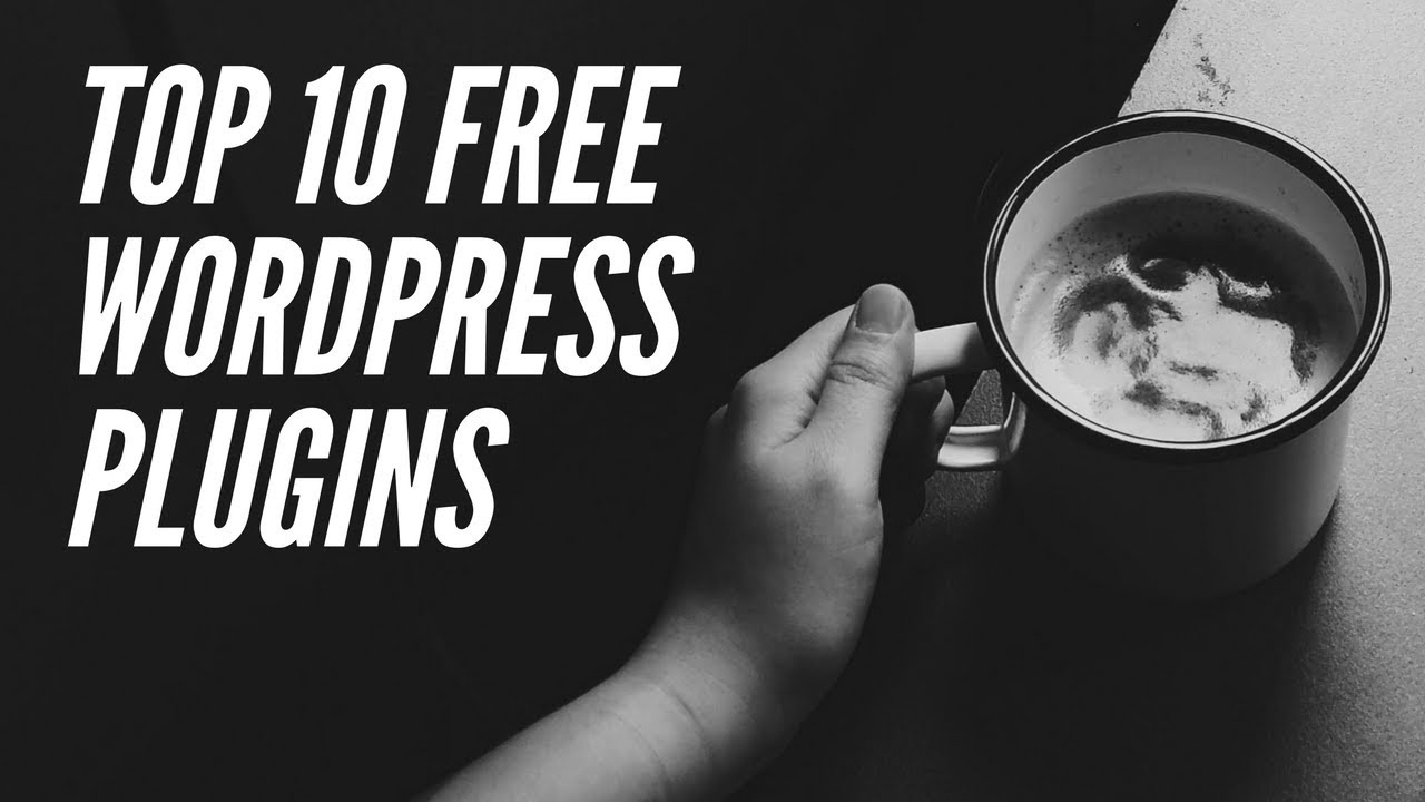 Best Free WordPress Plugins 2018 - Top 10 Free WordPress Plugins