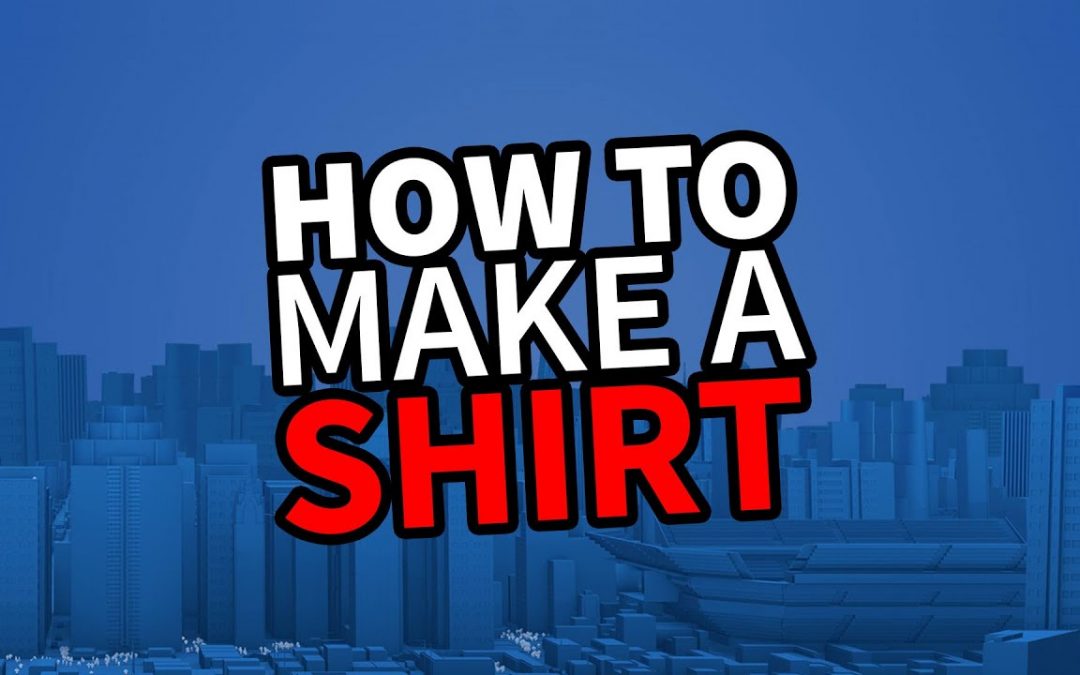 How To Make Shirts For Roblox