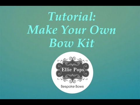Tutorial: Make Your Own Bow Kit