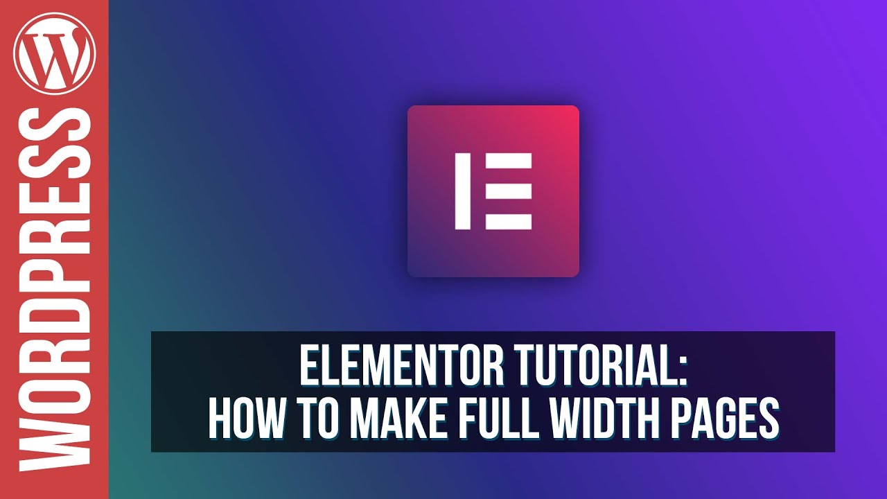 Elementor for Wordpress - How to Make Full Width Pages / Layouts
