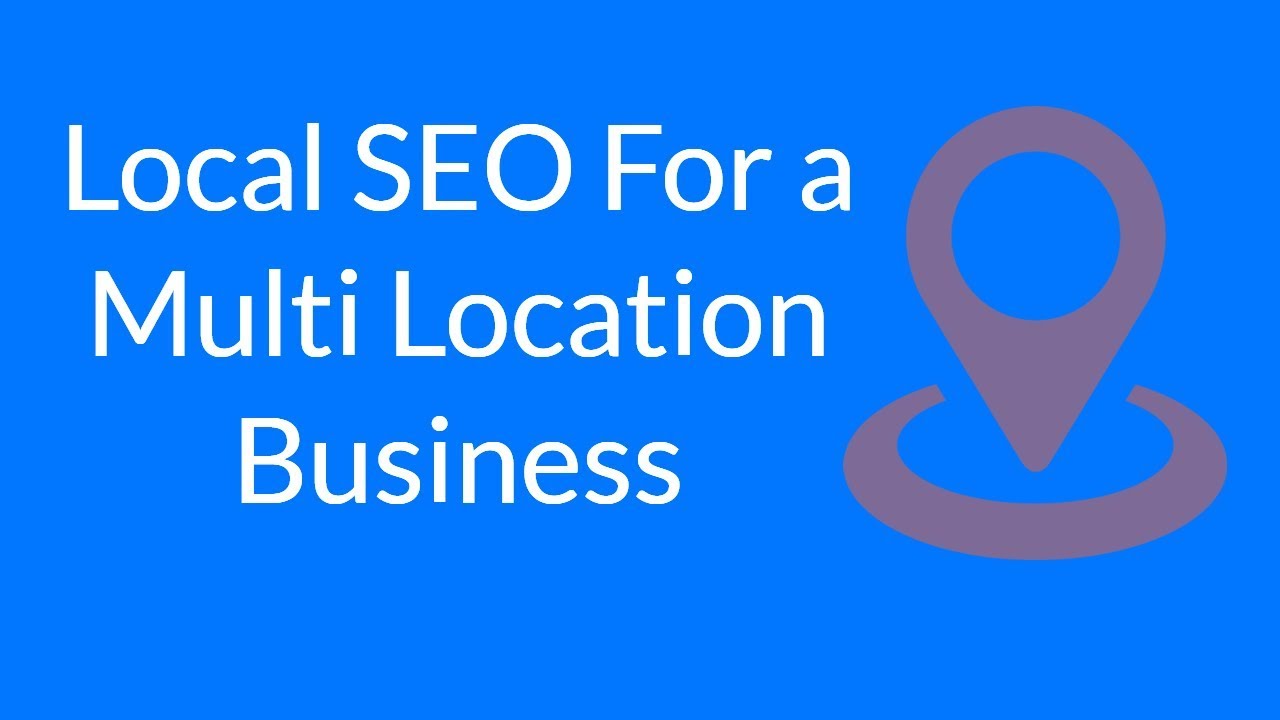 Local SEO For a Multi Location Business