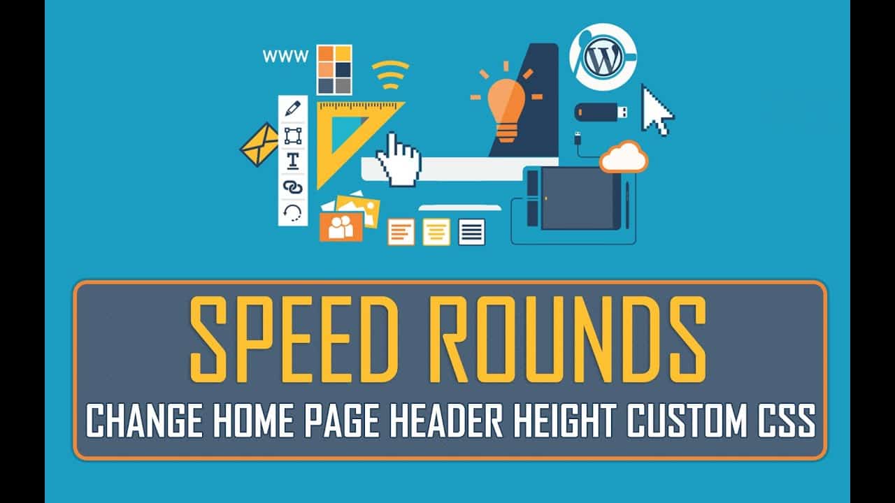 Speed Rounds | Change Home Page Header Height Custom CSS | Part 34