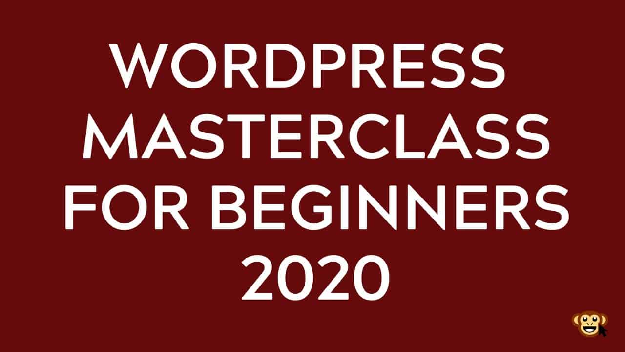 WordPress for Beginners Master Class 2020 - How to build your First WordPress Website