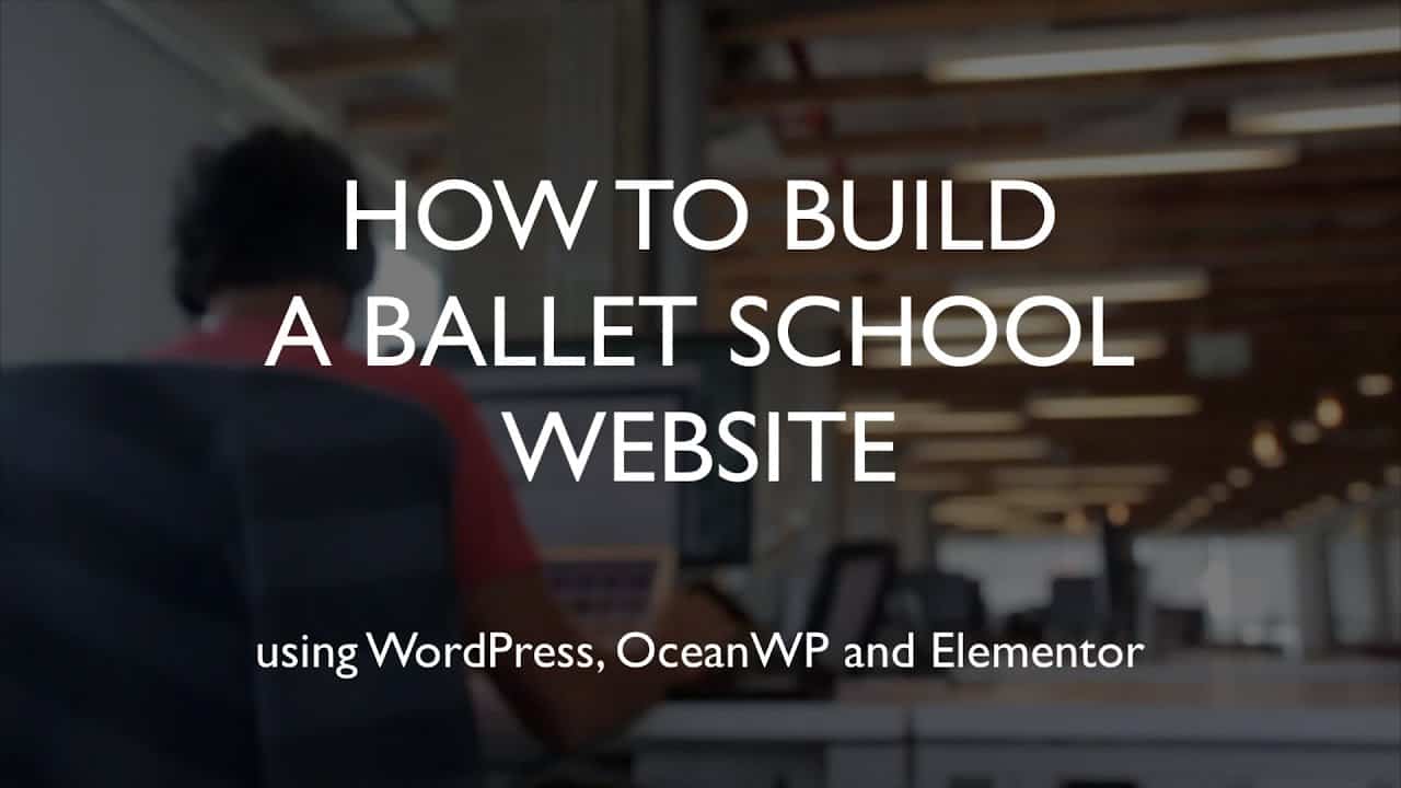 How to build a ballet school website | WordPress | OceanWP | Elementor