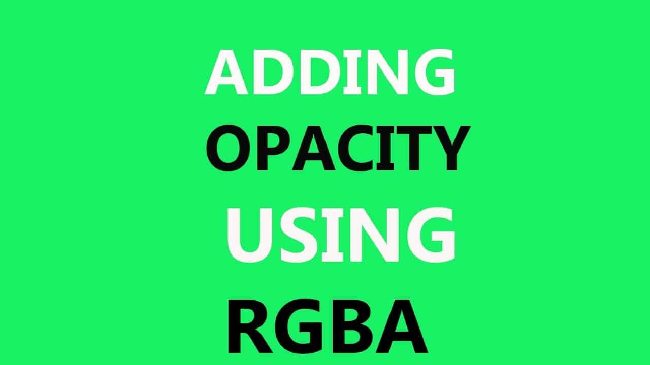Add Transparency/Opacity Using CSS Rgba Property