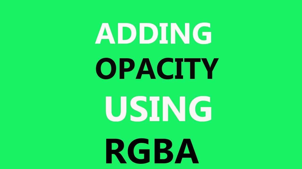 Add Transparency/Opacity Using CSS Rgba Property Add Transparency/Opacity Using CSS Rgba Property