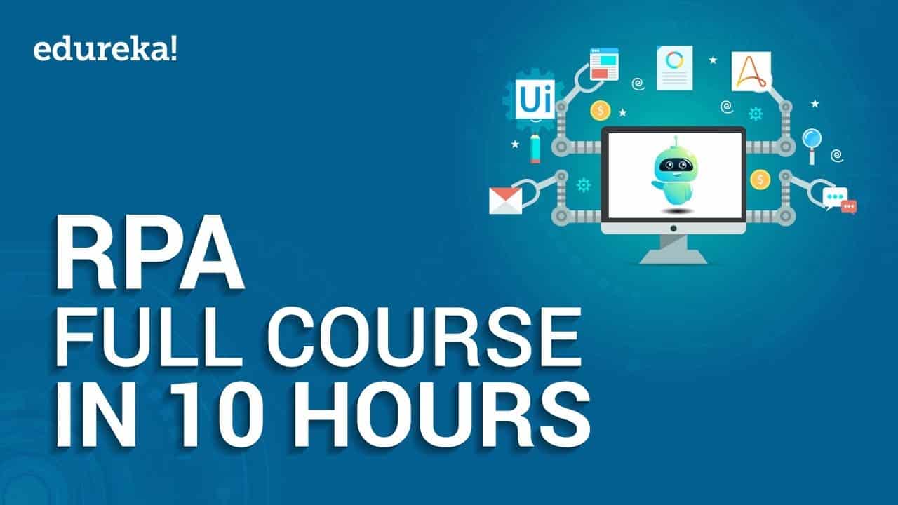 Robotic Process Automation Full Course - 10 Hours | RPA Tutorial For Beginners | Edureka