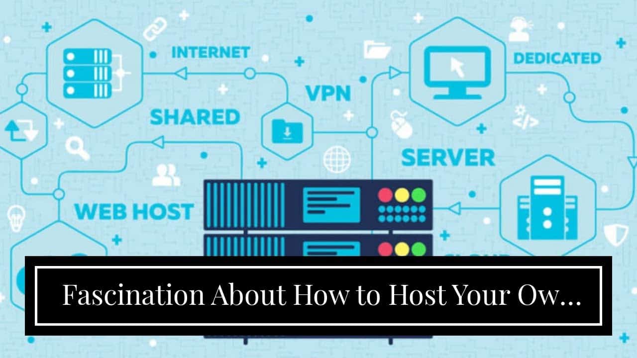 Fascination About How to Host Your Own Website: Step-by-step Tutorial