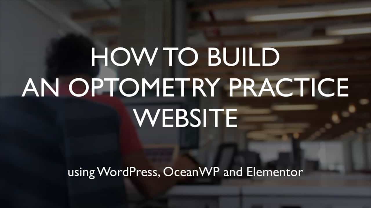 How to build an optometry practice website | WordPress | OceanWP | Elementor