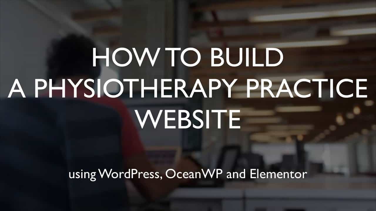 How to build a physiotherapy practice website | WordPress | OceanWP | Elementor
