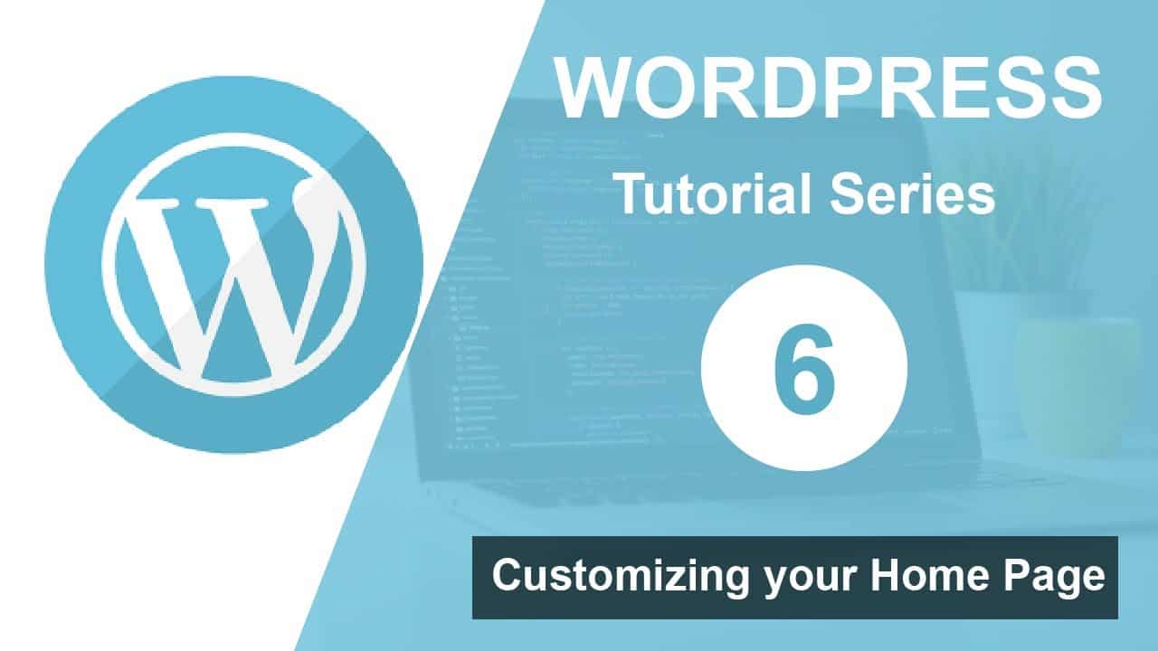 Wordpress tutorial for beginners step by step (Part 6): Customizing your home page