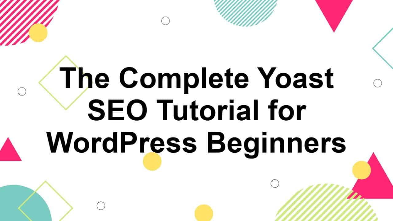 The Complete Yoast SEO Tutorial for WordPress Beginners