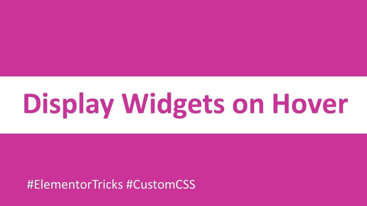 How to Display Widget on Hover | Elementor & Custom CSS Trick