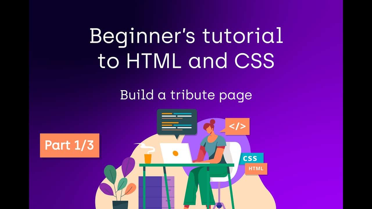 2021 beginner's tutorial web design - HTML and CSS - build a tribute page