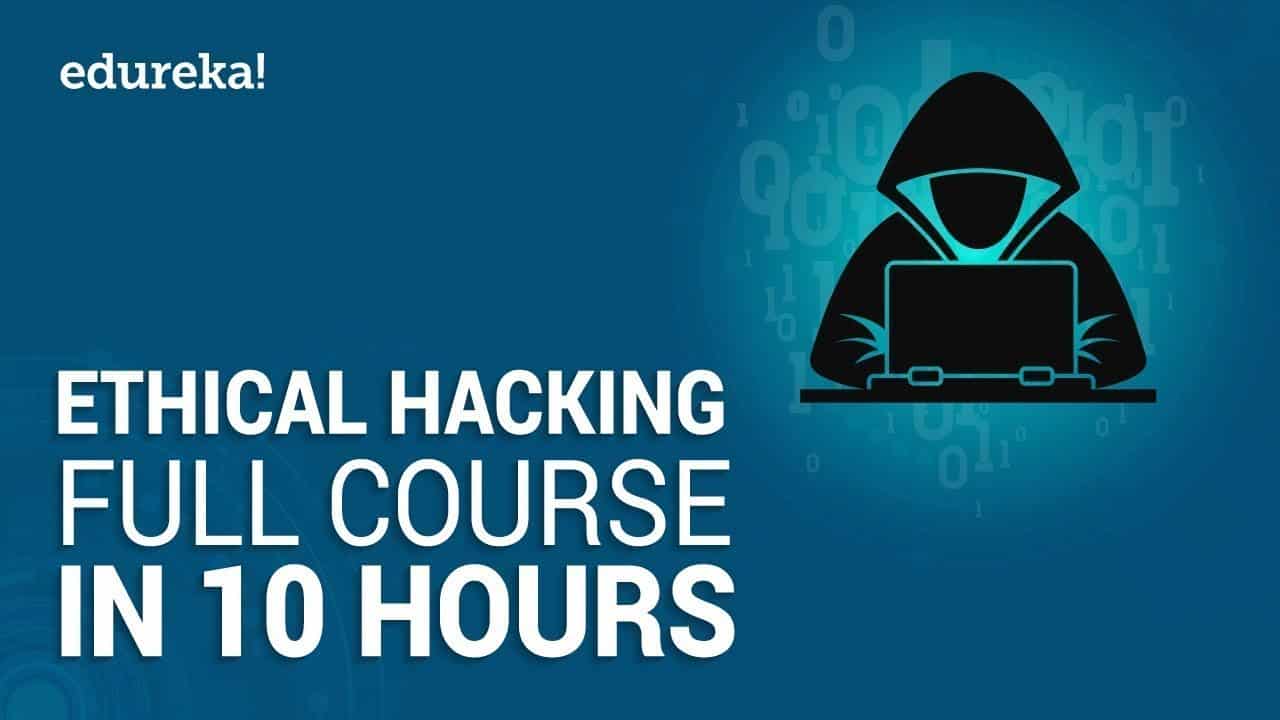 Ethical Hacking Full Course - Learn Ethical Hacking in 10 Hours | Ethical Hacking Tutorial | Edureka