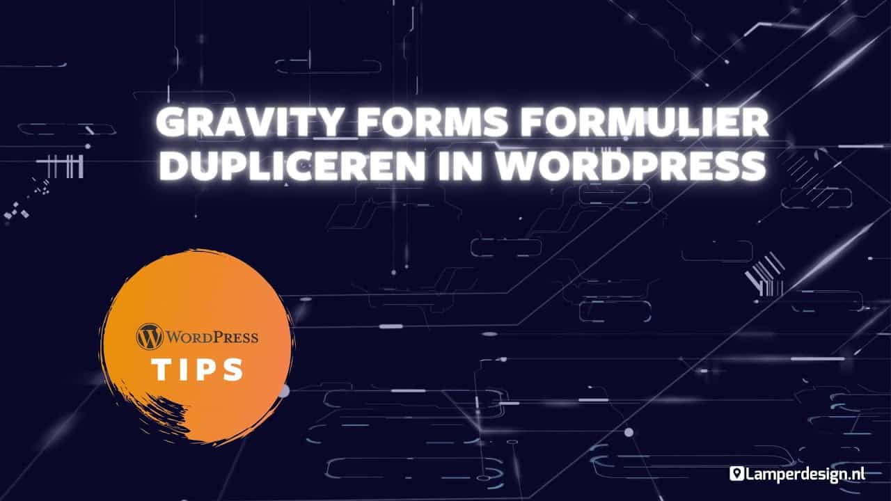 WordPress Tutorial #30: Gravity Forms formulier dupliceren - Gravity Forms Tips | Lamper Design