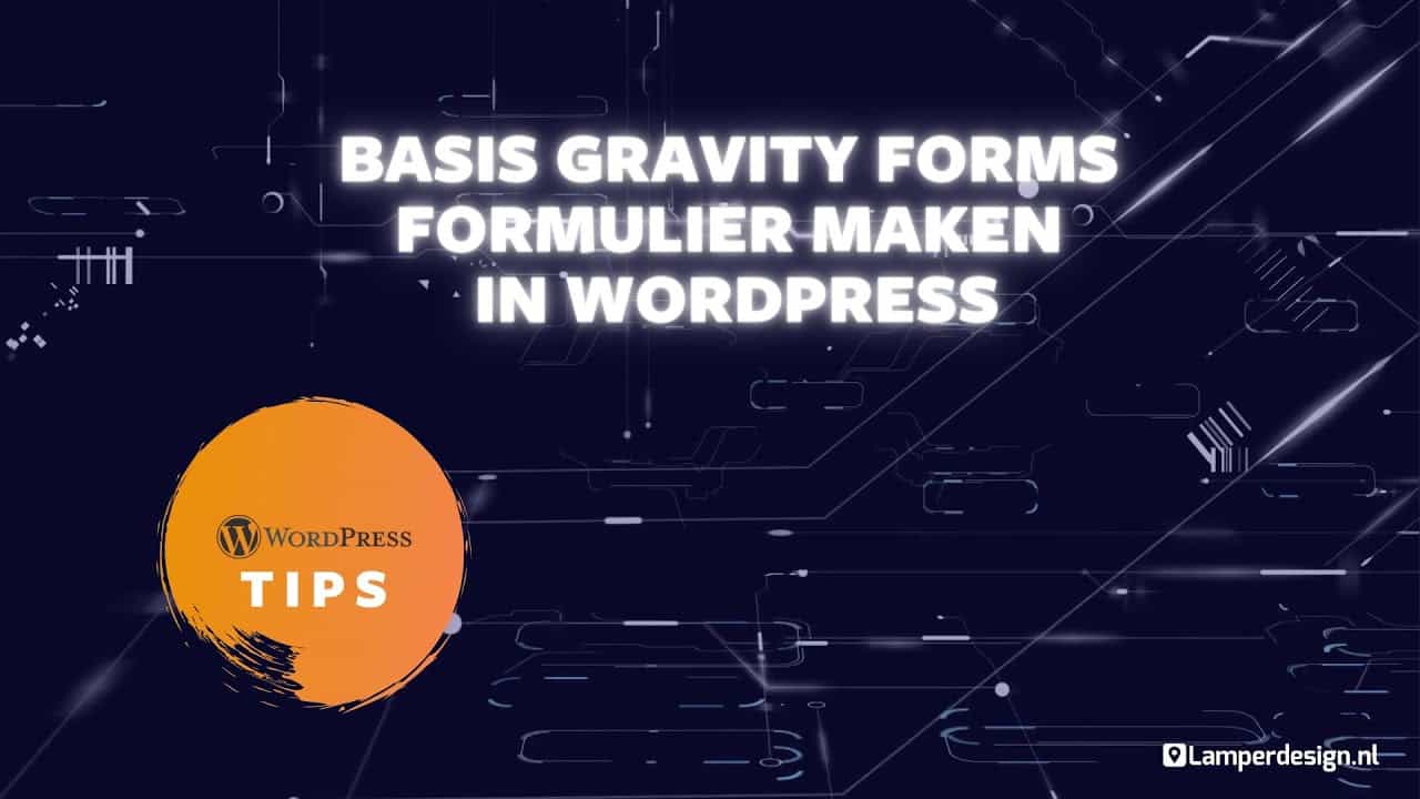 WordPress Tutorial #31: Gravity Forms formulier aanmaken - Gravity Forms Tips | Lamper Design