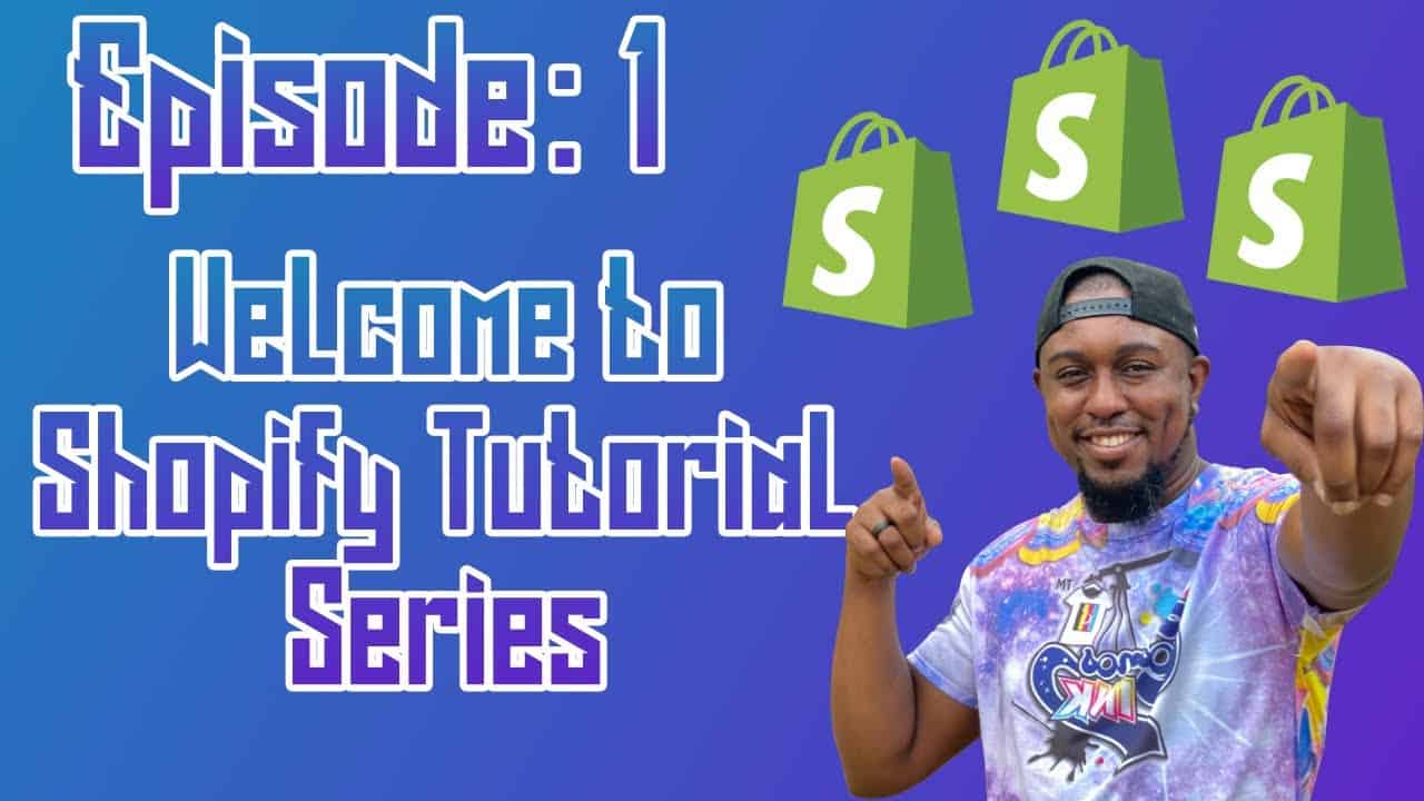 EP 1 Welcome to the Shopify Tutorial