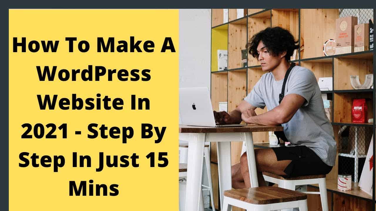 How To Make A WordPress Website 2021 | Step By Step WordPress Tutorial For Beginners